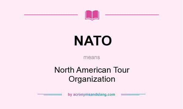 What does NATO mean? It stands for North American Tour Organization