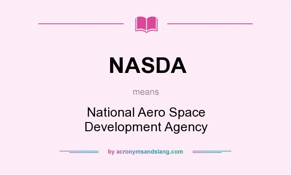 What does NASDA mean? It stands for National Aero Space Development Agency