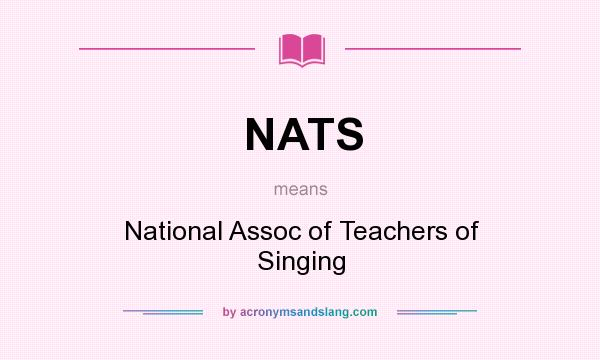 What does NATS mean? It stands for National Assoc of Teachers of Singing