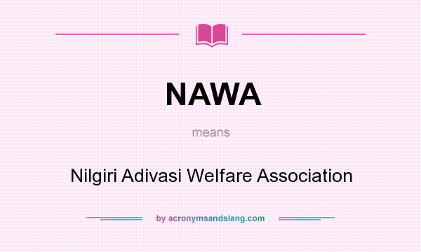 What does NAWA mean? It stands for Nilgiri Adivasi Welfare Association