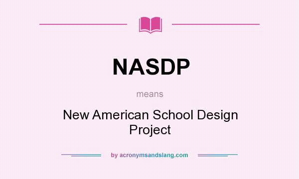 What does NASDP mean? It stands for New American School Design Project