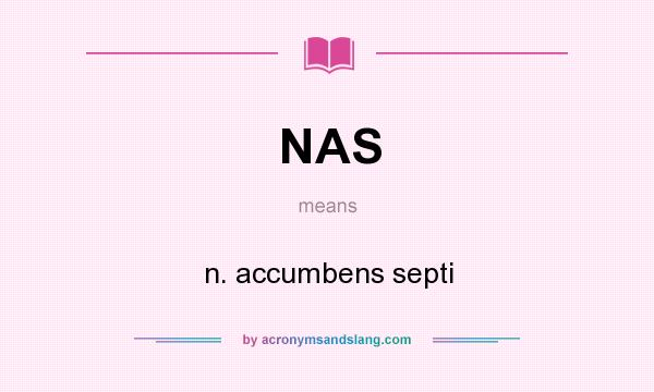 What does NAS mean? It stands for n. accumbens septi