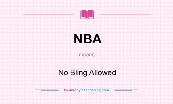 What does NBA mean? It stands for No Bling Allowed