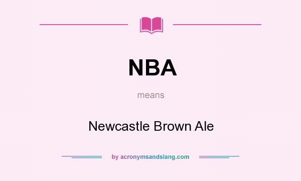 What does NBA mean? It stands for Newcastle Brown Ale