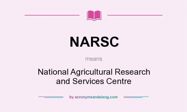 What does NARSC mean? It stands for National Agricultural Research and Services Centre