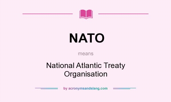 What does NATO mean? It stands for National Atlantic Treaty Organisation