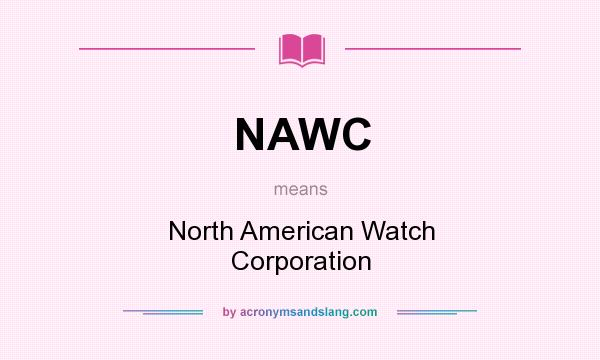 What does NAWC mean? It stands for North American Watch Corporation