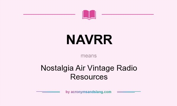 What does NAVRR mean? It stands for Nostalgia Air Vintage Radio Resources