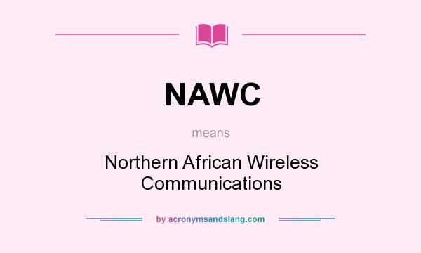 What does NAWC mean? It stands for Northern African Wireless Communications