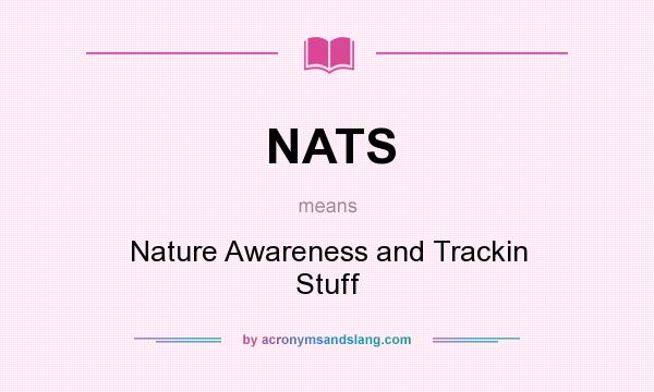 What does NATS mean? It stands for Nature Awareness and Trackin Stuff