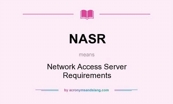 What does NASR mean? It stands for Network Access Server Requirements
