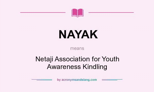 What does NAYAK mean? It stands for Netaji Association for Youth Awareness Kindling