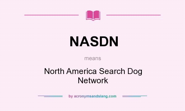 What does NASDN mean? It stands for North America Search Dog Network
