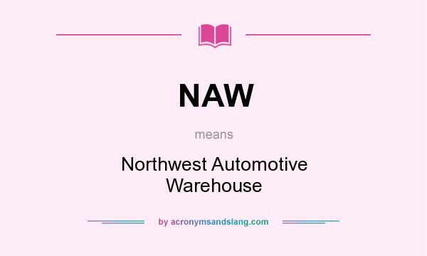 What does NAW mean? It stands for Northwest Automotive Warehouse