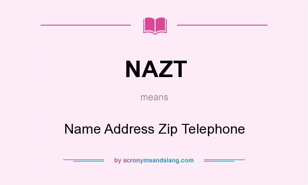 What does NAZT mean? It stands for Name Address Zip Telephone