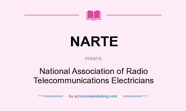 What does NARTE mean? It stands for National Association of Radio Telecommunications Electricians