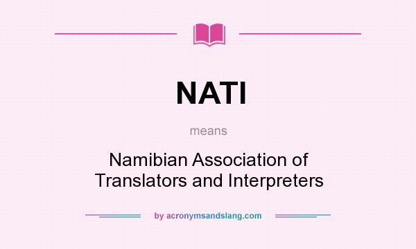 What does NATI mean? It stands for Namibian Association of Translators and Interpreters