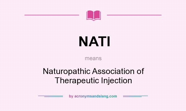 What does NATI mean? It stands for Naturopathic Association of Therapeutic Injection