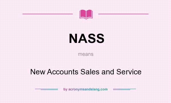 What does NASS mean? It stands for New Accounts Sales and Service