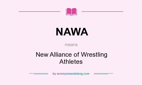 What does NAWA mean? It stands for New Alliance of Wrestling Athletes
