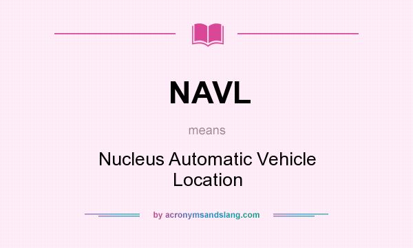 What does NAVL mean? It stands for Nucleus Automatic Vehicle Location