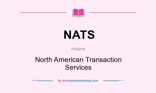 What does NATS mean? It stands for North American Transaction Services