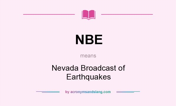 What does NBE mean? It stands for Nevada Broadcast of Earthquakes