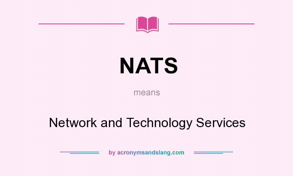 What does NATS mean? It stands for Network and Technology Services