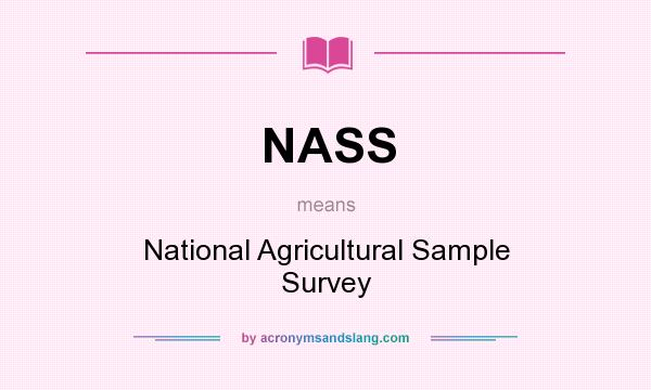What does NASS mean? It stands for National Agricultural Sample Survey