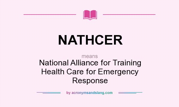What does NATHCER mean? It stands for National Alliance for Training Health Care for Emergency Response