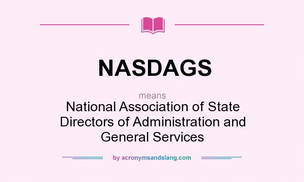 What does NASDAGS mean? It stands for National Association of State Directors of Administration and General Services