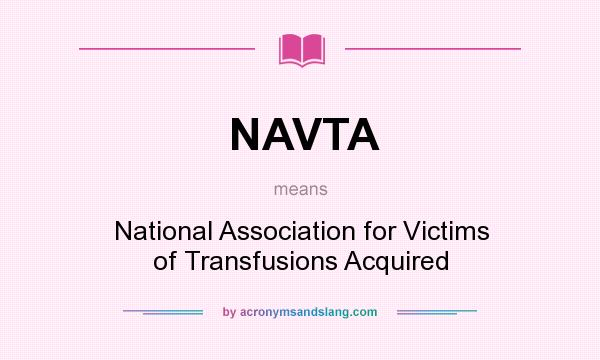 What does NAVTA mean? It stands for National Association for Victims of Transfusions Acquired