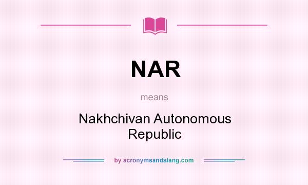 What does NAR mean? It stands for Nakhchivan Autonomous Republic