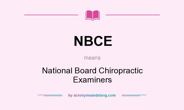 What does NBCE mean? It stands for National Board Chiropractic Examiners