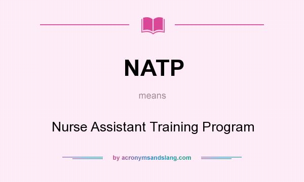 What does NATP mean? It stands for Nurse Assistant Training Program