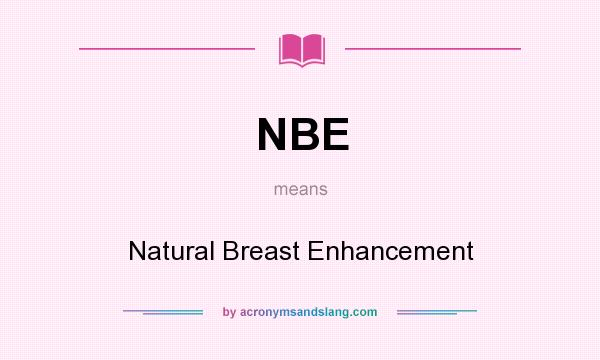 What does NBE mean? It stands for Natural Breast Enhancement