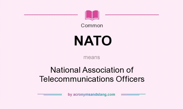 What does NATO mean? It stands for National Association of Telecommunications Officers