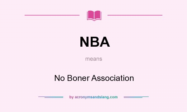 What does NBA mean? It stands for No Boner Association
