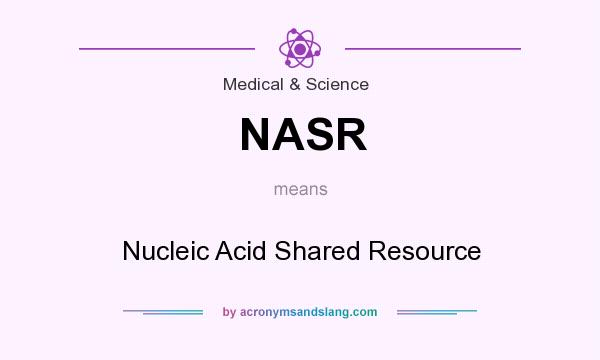 What does NASR mean? It stands for Nucleic Acid Shared Resource
