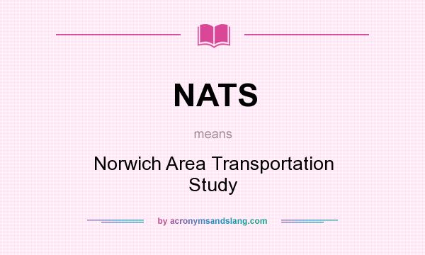 What does NATS mean? It stands for Norwich Area Transportation Study