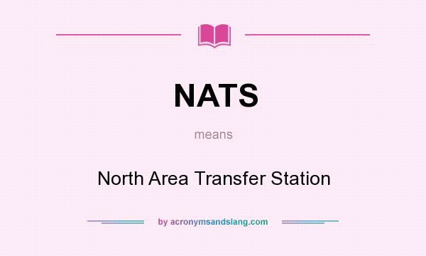 What does NATS mean? It stands for North Area Transfer Station