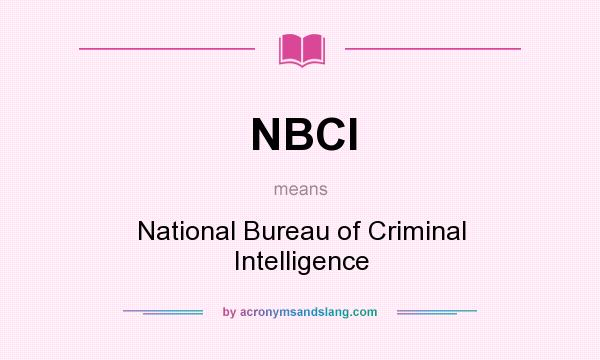 What does NBCI mean? It stands for National Bureau of Criminal Intelligence