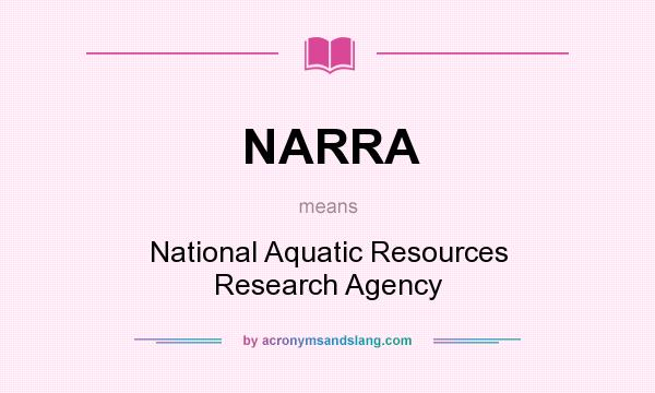 What does NARRA mean? It stands for National Aquatic Resources Research Agency