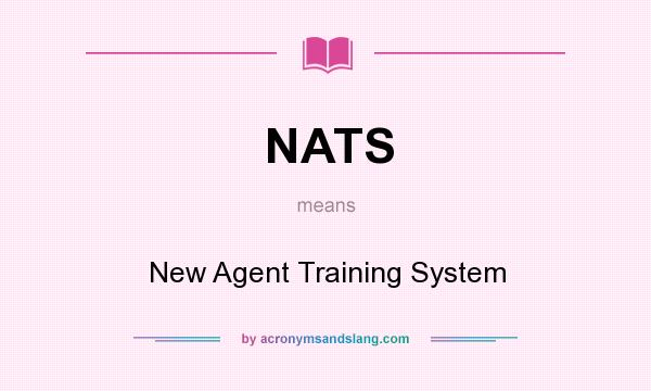What does NATS mean? It stands for New Agent Training System