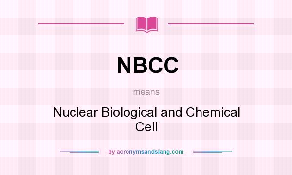 What does NBCC mean? It stands for Nuclear Biological and Chemical Cell
