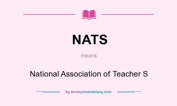 What does NATS mean? It stands for National Association of Teacher S