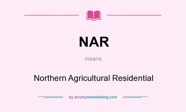 What does NAR mean? It stands for Northern Agricultural Residential