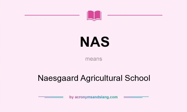 What does NAS mean? It stands for Naesgaard Agricultural School
