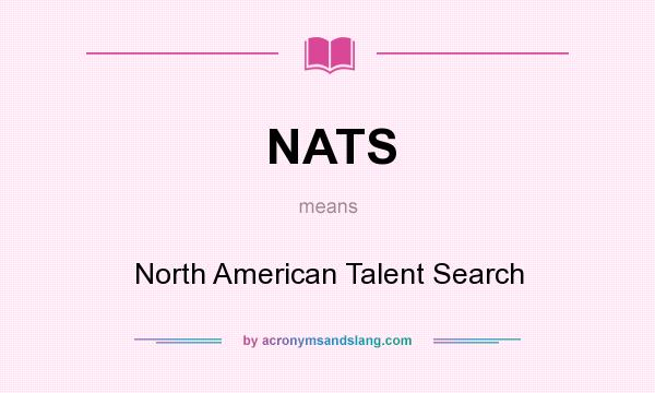 What does NATS mean? It stands for North American Talent Search