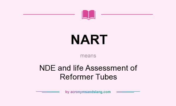 What does NART mean? It stands for NDE and life Assessment of Reformer Tubes